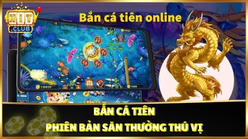 Bắn Cá Tiên - phiên bản săn thưởng thú vị
