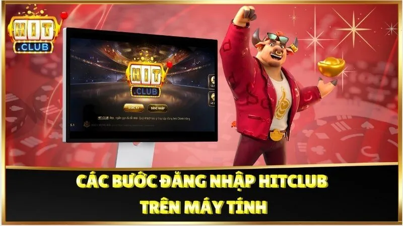 Các bước đăng nhập Hitclub trên máy tính