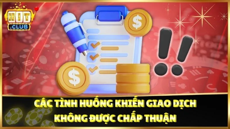 Các tình huống khiến giao dịch không được chấp thuận