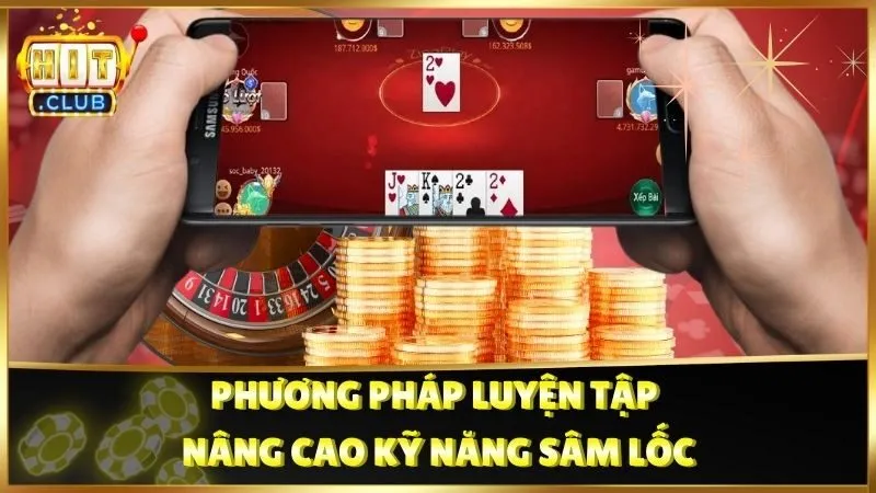 Phương pháp luyện tập nâng cao kỹ năng Sâm Lốc